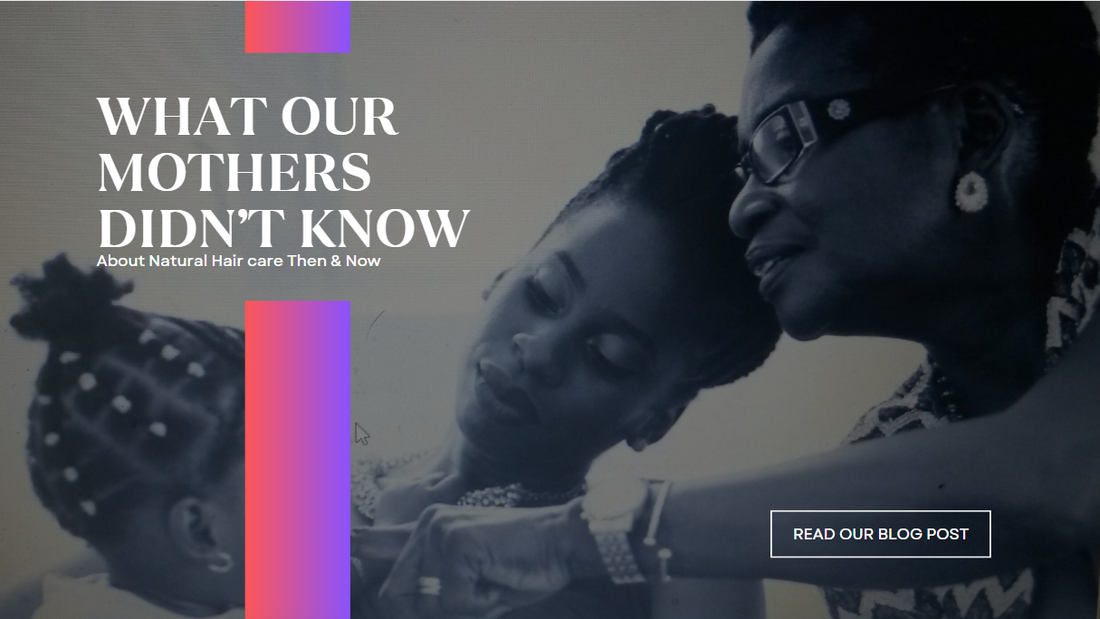 What Our Mothers Didn't Know About Natural Hair | Then & Now